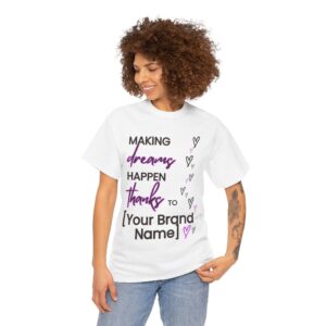 Making Dreams Happen Thanks to (Your Brand Name) Custom Business T-shirt