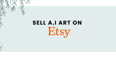 Sell A.I Art on Etsy Side Hustle