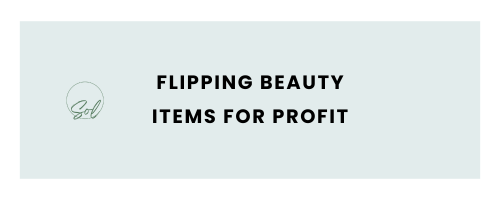 Flipping Beauty Items for Profit - Beauty Side Hustle