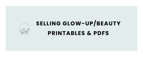 Selling Glow-up/Beauty Printables & PDFs - Beauty Side Hustle